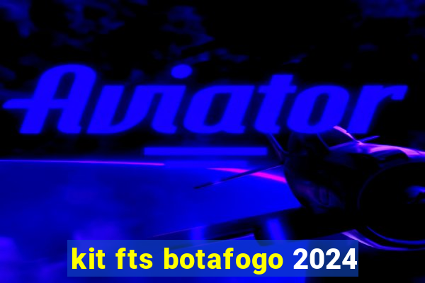 kit fts botafogo 2024